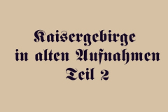 KAISERGEBIRGE IN ALTEN AUFNAHMEN - Teil 2 (Bilder des Monats-Oktober 2017)